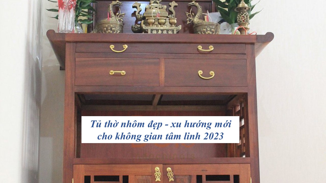 Tủ thờ nhôm đẹp hợp mệnh gia chủ