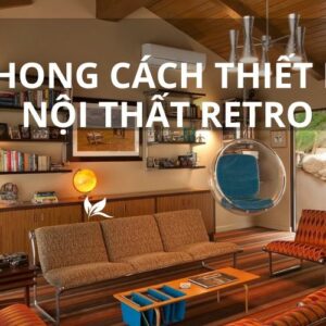 Phong cách thiết kế nội thất Retro