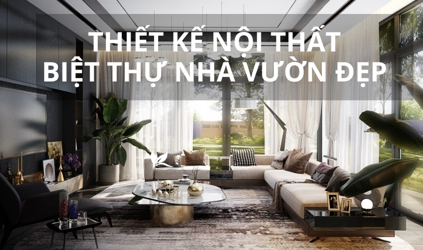 Thiết kế nội thất biệt thự nhà vườn đẹp