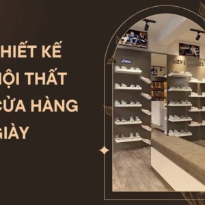 Thiết kế nội thất cửa hàng giày