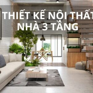 Thiết kế nội thất nhà 3 tầng