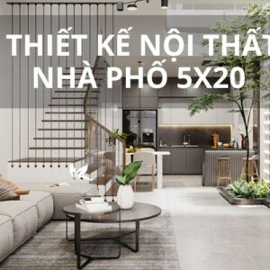 Thiết kế nội thất nhà phố 5x20