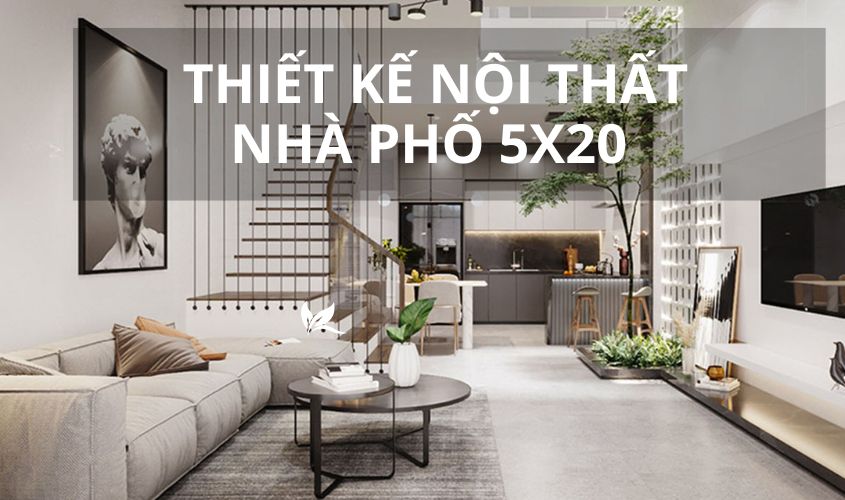 Thiết kế nội thất nhà phố 5x20