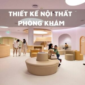 Thiết kế nội thất phòng khám