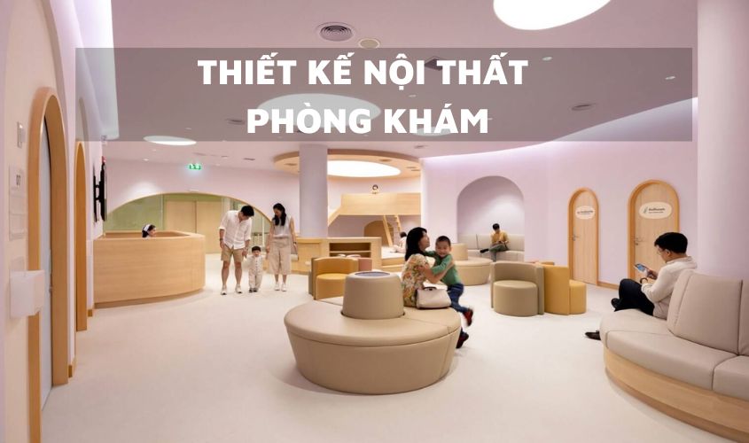 Thiết kế nội thất phòng khám