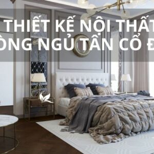 Thiết kế nội thất phòng ngủ tân cổ điển