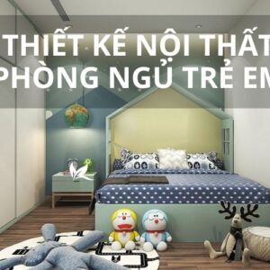 Thiết kế nội thất phòng ngủ trẻ em