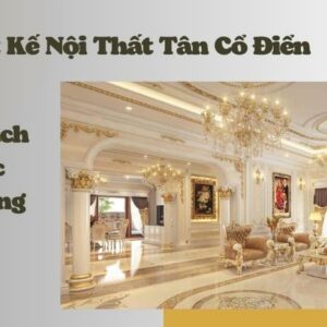 Thiết kế nội thất tân cổ điển